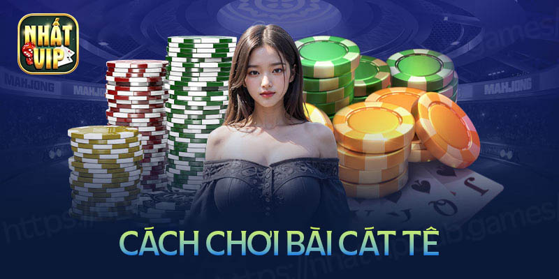 Bài Cát tê là gì? Cách chơi bài Catte cho người mới bắt đầu