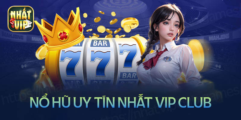 Nhất vip Club - Cổng game nổ hũ uy tín nhất hiện nay