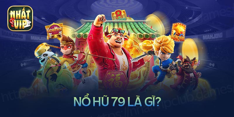 Giới thiệu về game nổ hũ 79