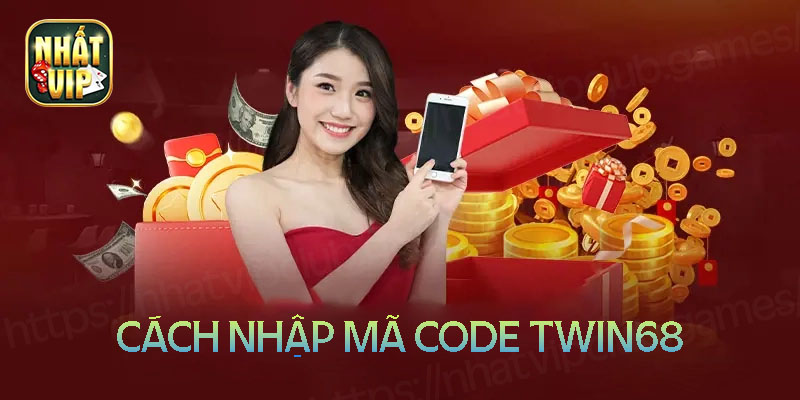 Hướng dẫn cách nhập mã code Twin68 cực dễ dàng