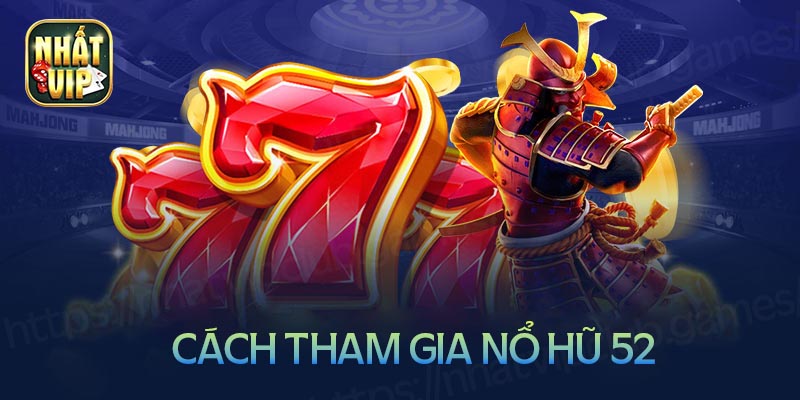 Các bước tham gia chơi nổ hũ 52 online uy tín