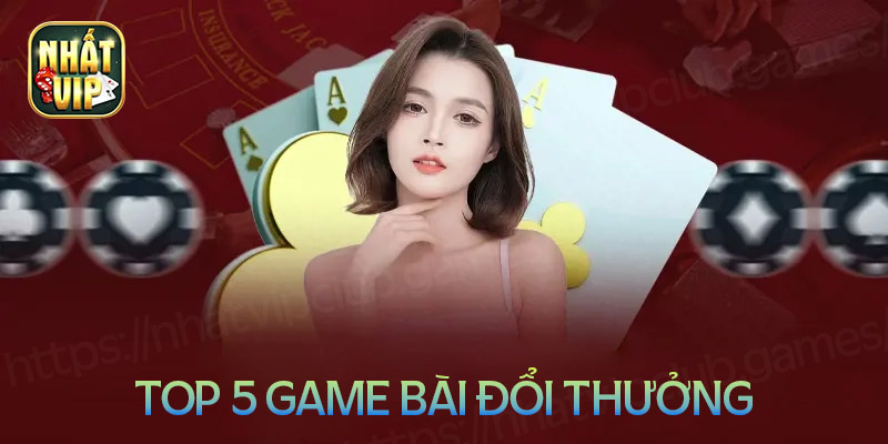 Top 5 cổng game bài đổi thưởng uy tín đáng trải nghiệm nhất hiện nay